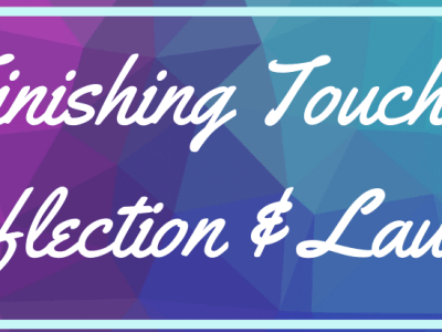 Finishing Touches, Reflection, and&nbsp;Launch